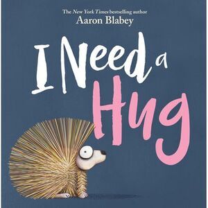 I Need a Hug -- Aaron Blabey